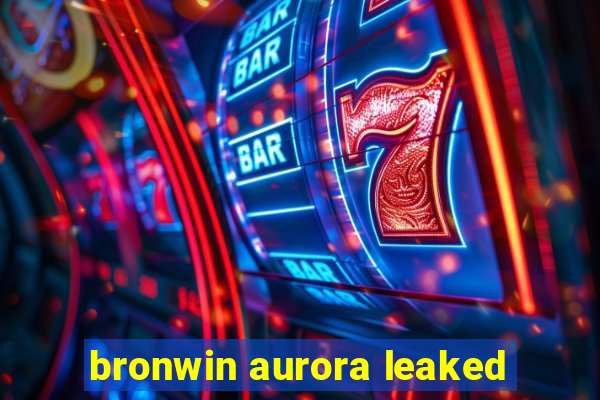 bronwin aurora leaked